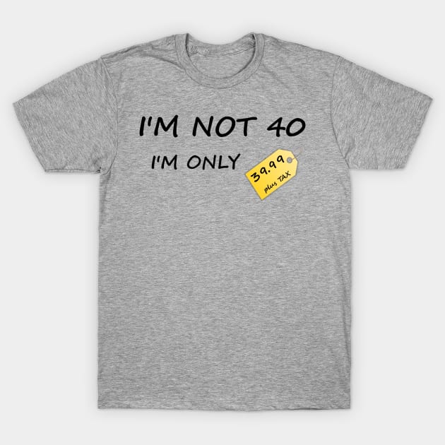 I'm not 40 T-Shirt by YellowLion